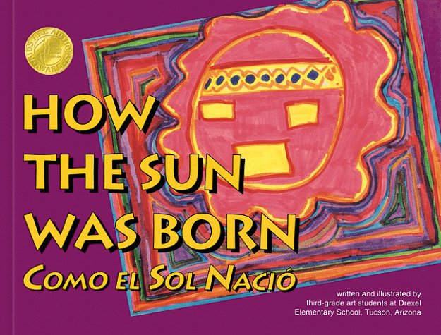 How the Sun Was Born/Como El Sol Nacio (Kids Are Authors Picture Book Series) (English and Spanish Edition) Third grade art students at Drexel Elementary School in Tucson Arizona - Wide World Maps & MORE!