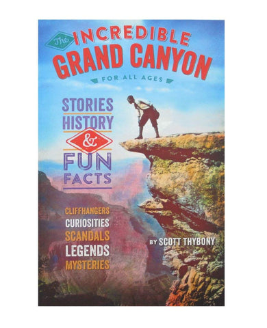 The Incredible Grand Canyon for All Ages: Stories, History, & Fun Facts ? Cliffhangers, Curiosities. Scandals, Legends, Mysteries [Paperback] David Jenney Design; Scott Thybony; Pam Frazier; Amanda Summers and Todd Berger - Wide World Maps & MORE!