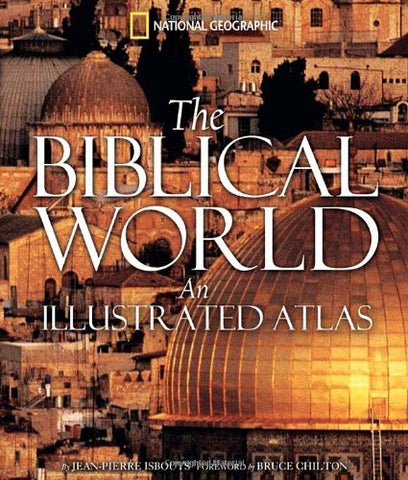The Biblical World: An Illustrated Atlas Isbouts, Jean-Pierre and Chilton, Bruce - Wide World Maps & MORE!