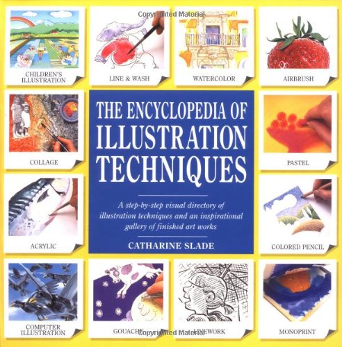 The Encyclopedia of Illustration Techniques: A Step-By-Step Visual Directory of Illustration Techniques Inspirational Gallery of Finished Art Works Slade, Catharine - Wide World Maps & MORE!
