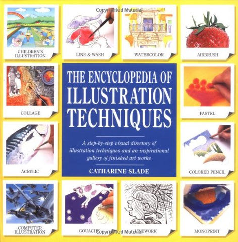 The Encyclopedia of Illustration Techniques: A Step-By-Step Visual Directory of Illustration Techniques Inspirational Gallery of Finished Art Works Slade, Catharine - Wide World Maps & MORE!