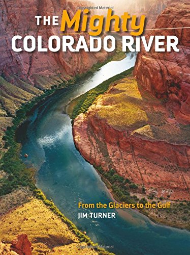 The Mighty Colorado River: From the Glaciers to the Gulf - Wide World Maps & MORE! - Book - Rio Nuevo Publishers - Wide World Maps & MORE!