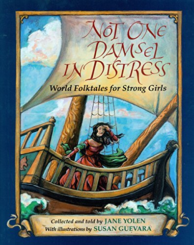 Not One Damsel in Distress: World Folktales for Strong Girls Yolen, Jane and Guevara, Susan - Wide World Maps & MORE!