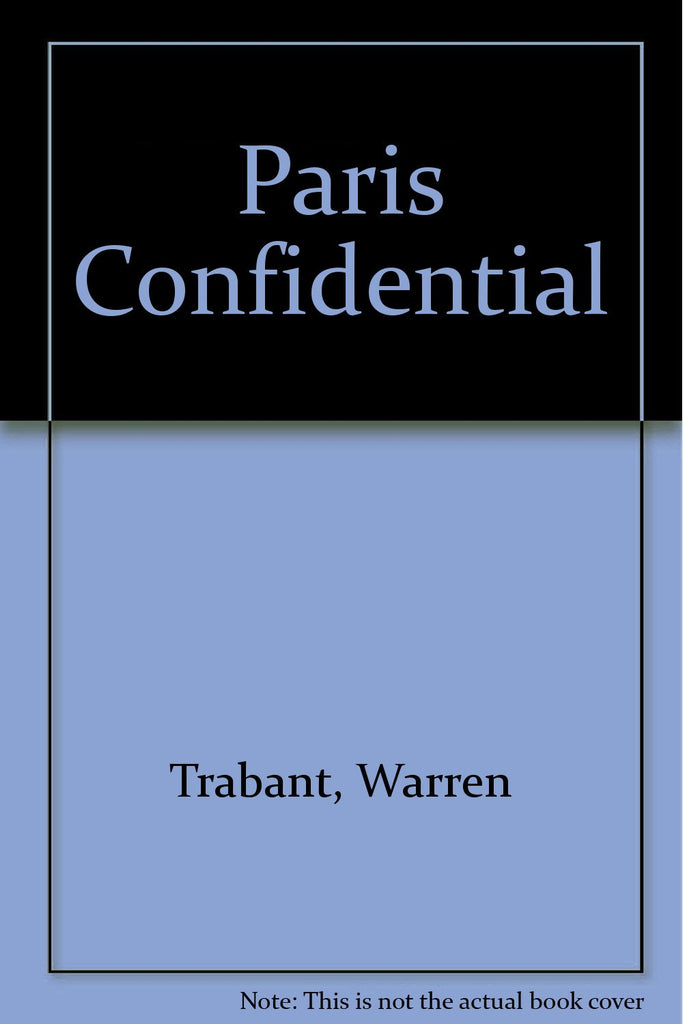 Paris Confidential [Paperback] Trabant, Warren; Trabant, Jean; Reichert, Elizabeth; Hoffman, Schuyler - Wide World Maps & MORE!