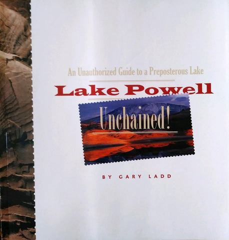 Lake Powell Unchained! - An Unauthorized Guide to a Preposterous Lake [Perfect Paperback] Gary Ladd - Wide World Maps & MORE!