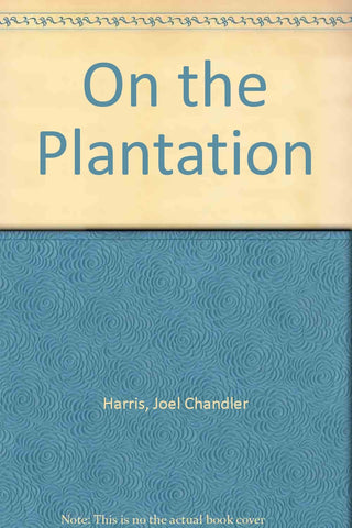 On the Plantation [Hardcover] Harris, Joel Chandler - Wide World Maps & MORE!