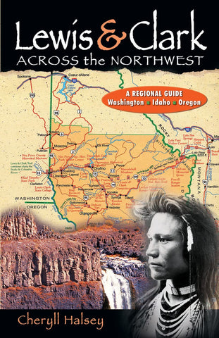 Lewis & Clark Across the Northwest: A Regional Guide: Washington, Idaho, Oregon [Paperback] Halsey, Cheryll - Wide World Maps & MORE!
