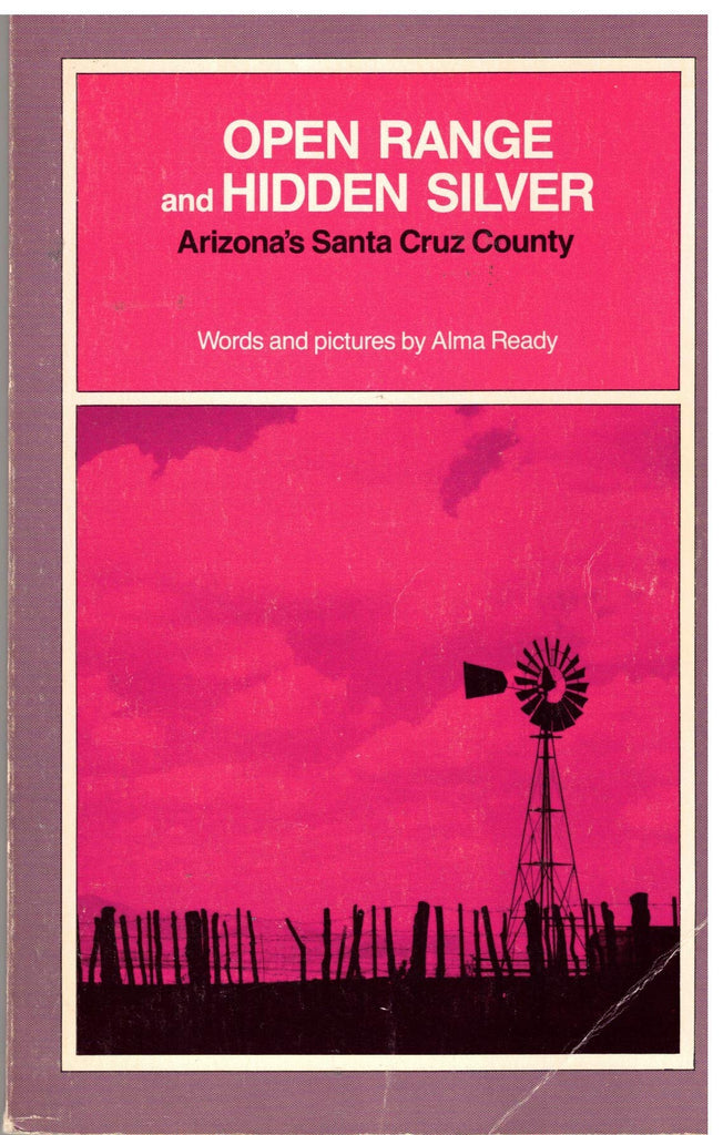 OPEN RANGE AND HIDDEN SILVER: Arizona's Santa Cruz County [Paperback] Alma Ready - Wide World Maps & MORE!