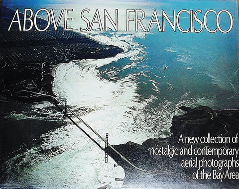 Above San Francisco: A New Collection of Nostalgic and Contemporary Aerial Photographs of the Bay Area Cameron, Robert W. - Wide World Maps & MORE!