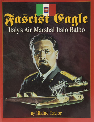Fascist Eagle: Italy's Air Marshal Italo Balbo - Wide World Maps & MORE! - Book - Brand: Pictorial Histories Publishing Co. - Wide World Maps & MORE!
