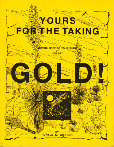 Yours for the Taking: Getting More of Your Share of Desert Gold! - Wide World Maps & MORE! - Book - Brand: Ronald S Wielgus - Wide World Maps & MORE!
