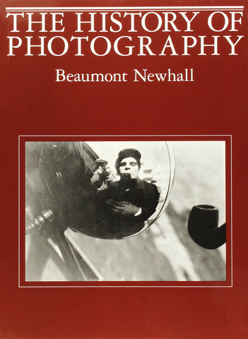 The History of Photography: From 1839 to the Present Newhall, Beaumont - Wide World Maps & MORE!