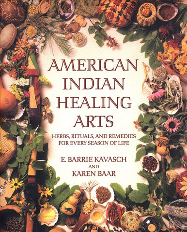 American Indian Healing Arts: Herbs, Rituals, and Remedies for Every Season of Life [Paperback] Kavasch, E. Barrie and Baar, Karen - Wide World Maps & MORE!